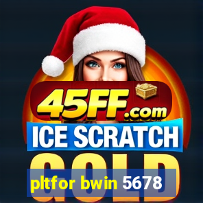 pltfor bwin 5678